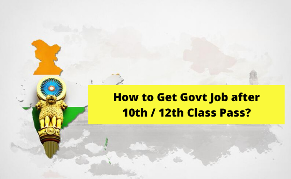 How to Get Govt Job after 10th / 12th Class Pass