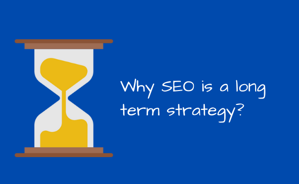 Why SEO is a long term strategy?